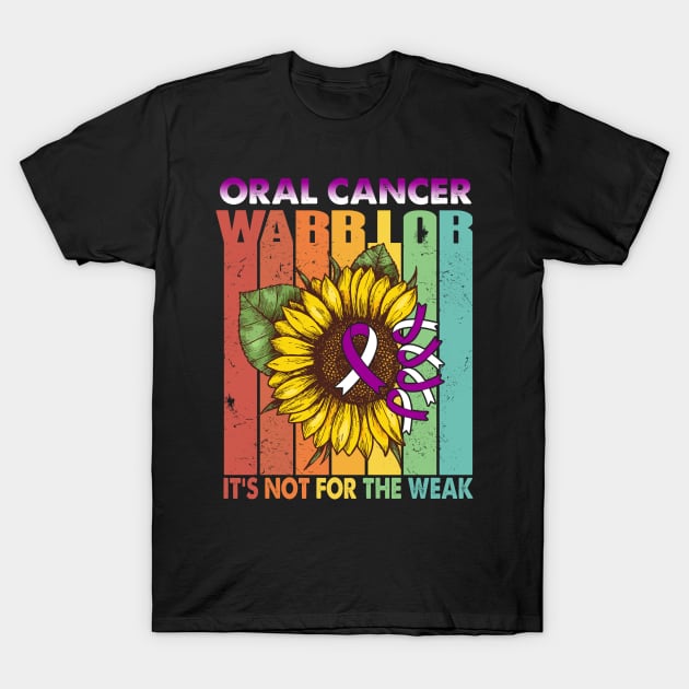 Oral Cancer Warrior It's Not For The Weak Support Oral Cancer Warrior Gifts T-Shirt by ThePassion99